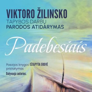 „PADEBESIAIS“ – VIKTORO ŽILINSKO TAPYBOS DARBŲ PARODOS ATIDARYMAS