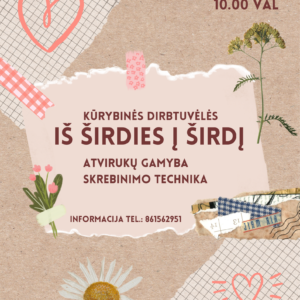 KŪRYBINĖS DIRBTUVĖLĖS „IŠ ŠIRDIES Į ŠIRDĮ“