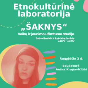 ETNOKULTŪRINĖ LABORATORIJA „ŠAKNYS“: EDUKATORĖ AUŠRA KRAPAVIČIŪTĖ