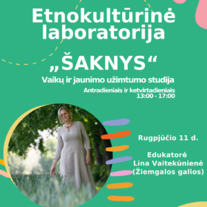 ETNOKULTŪRINĖ LABORATORIJA „ŠAKNYS“: EDUKATORĖ LINA VAITEKŪNIENĖ