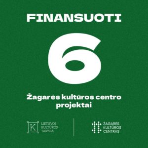 FINANSUOTI 6 ŽAGARĖS KULTŪROS CENTRO PROJEKTAI