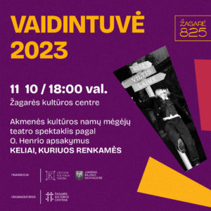 KELIAI, KURIUOS RENKAMĖS / AKMENĖS KULTŪROS NAMŲ MĖGĖJŲ TEATRAS (VAIDINTUVĖ 2023)