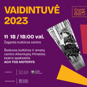 ACH TOS MOTERYS / ALKSNIUPIŲ PILNATIES TEATRAS (VAIDINTUVĖ 2023)