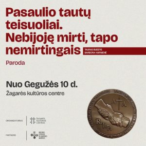 PARODA „PASAULIO TAUTŲ TEISUOLIAI. NEBIJOJĘ MIRTI, TAPO NEMIRTINGAIS“