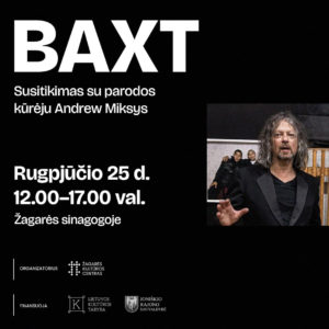 BAXT / SUSITIKIMAS SU PARODOS KŪRĖJU ANDREW MIKSYS