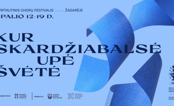 KUR SKARDŽIABALSĖ UPĖ ŠVĖTĖ / TARPTAUTINIS CHORŲ FESTIVALIS