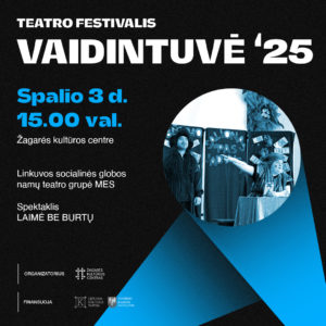 MES „LAIMĖ BE BURTŲ“ / VAIDINTUVĖ 2025