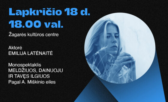 EMILIJA LATĖNAITĖ „MELDŽIUOS, DAINUOJU IR TAVĘS ILGIUOS“ / VAIDINTUVĖ 2025