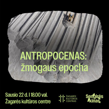 „SENGIRĖS KINAS” ŽAGARĖS KULTŪROS CENTRE: „ANTROPOCENAS: ŽMOGAUS EPOCHA”