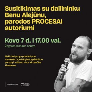 SUSITIKIMAS SU DAILININKU BENU ALEJŪNU / PROCESAI